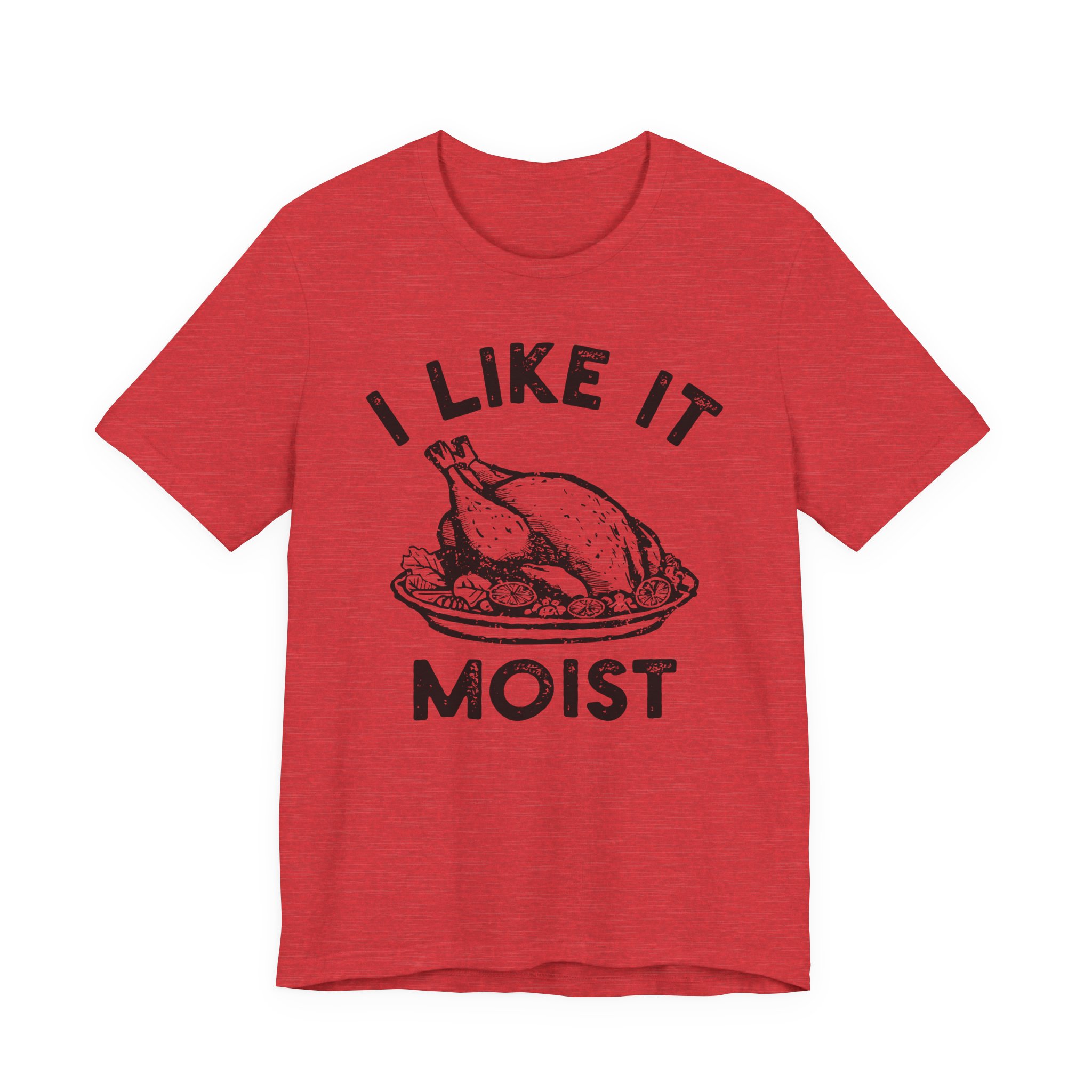 I Like It Moist | Funny Thanksgiving T-shirt