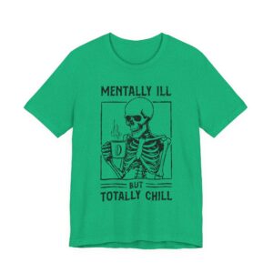 Mentally Ill but Totally Chill | Funny Coffee T-shirt