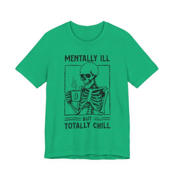 Mentally Ill but Totally Chill | Funny Coffee T-shirt