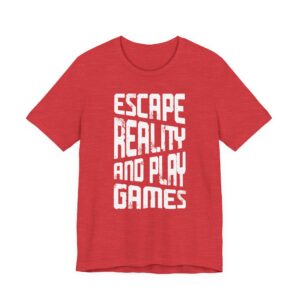 Escape Reality and Play Games | Gaming T-shirt