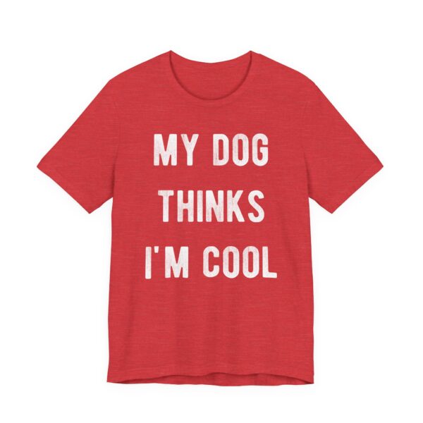 My Dog Thinks I'm Cool | Cool Dog Dad | Funny Dog Owner T-shirt