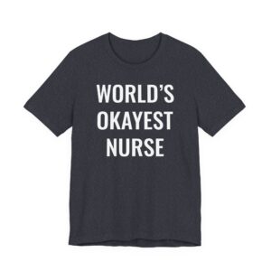 World’s Okayest Nurse | Funny Nurse T-shirt