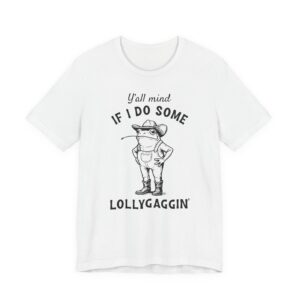 Y'all Mind If I Do Some Lollygaggin'? | Funny Cowboy Frog T-shirt