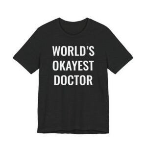 World’s Okayest Doctor | Funny Doctor T-shirt