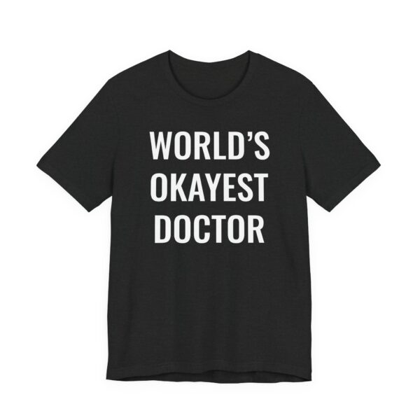 World’s Okayest Doctor | Funny Doctor T-shirt