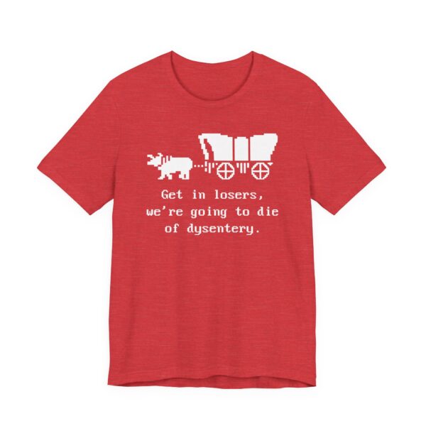 Get in Losers, We're Going to Die of Dysentery | Oregon Trail | Funny History Teacher T-shirt