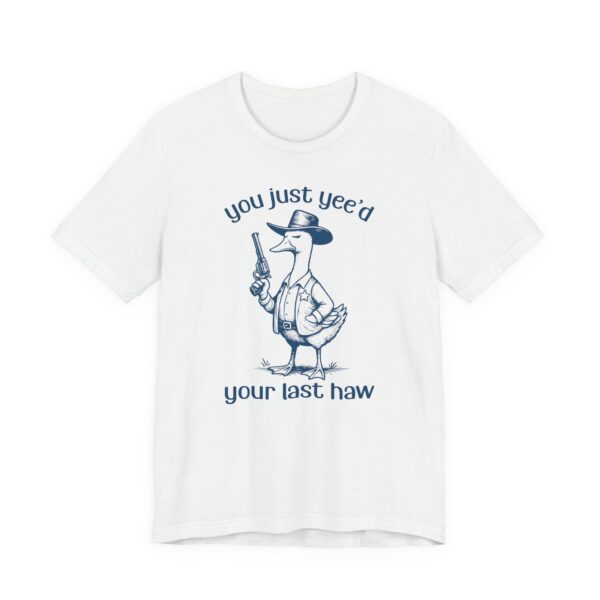 You Just Yee’d Your Last Haw | Funny Goose T-shirt