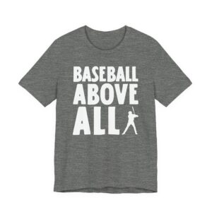Baseball Above All | Funny Baseball T-shirt