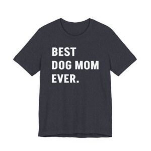 Best Dog Mom Ever | Funny Dog Owner T-shirt