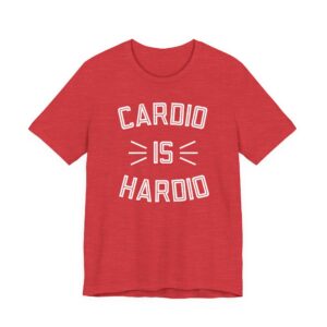 Cardio Is Hardio | Funny Gym and Fitness T-shirt