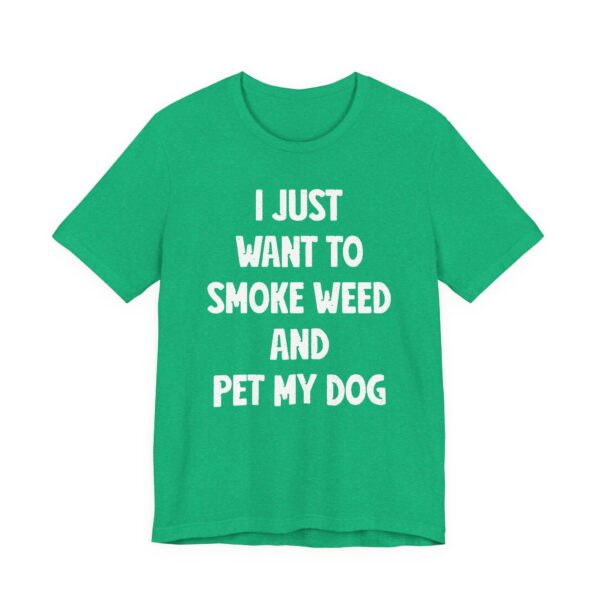 I Just Want to Smoke Weed and Pet My Dog | Funny Dog T-shirt