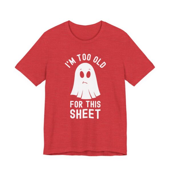 I’m Too Old for This Sheet | Funny Halloween T-shirt