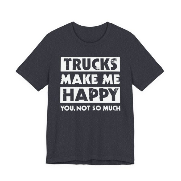 Trucks Make Me Happy | Funny Truck Driver T-shirt