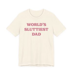 World’s Sluttiest Dad | Funny Dad T-shirt