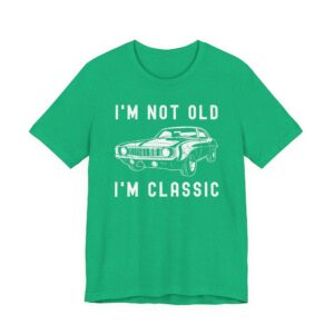 I’m Not Old, I’m Classic | Funny Muscle Car T-shirt