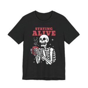 Staying Alive | Funny Skeleton Drinking Coffee T-shirt