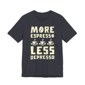 More Espresso Less Depresso | Funny Coffee T-shirt