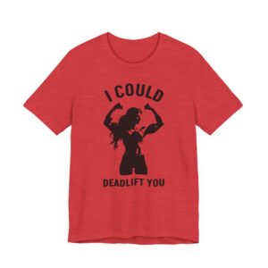 I Could Deadlift You | Funny Gym and Fitness T-shirt
