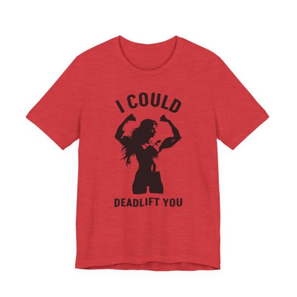 I Could Deadlift You | Funny Gym and Fitness T-shirt