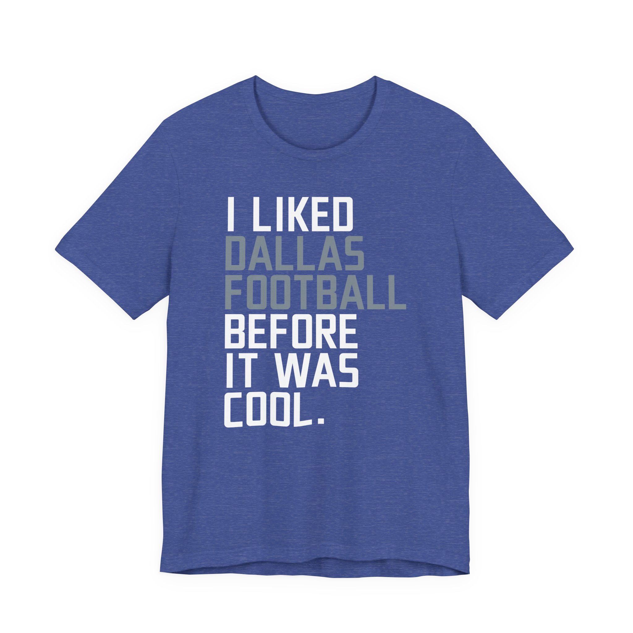 I Liked Dallas Cowboys Football Before It Was Cool | Funny Dallas Cowboys American Football T-shirt