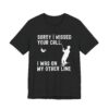 Sorry I Missed Your Call, I Was on My Other Line | Funny Fishing T-shirt