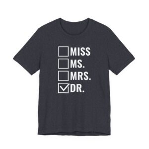 Miss Ms Mrs Dr | Funny Doctor T-shirt