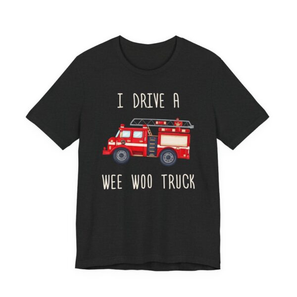 I Drive a Wee Woo Truck | Funny Firefighter T-shirt