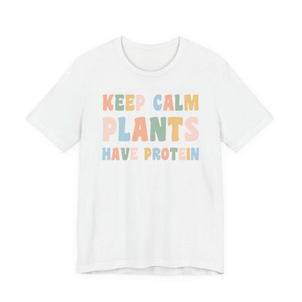 Keep Calm Plants Have Protein | Funny Vegan T-shirt