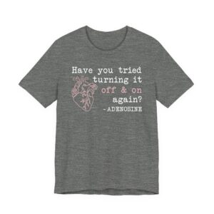 Adenosine Quotes | Have You Tried Turning It Off & On Again | Funny Doctor and Nurse T-shirt