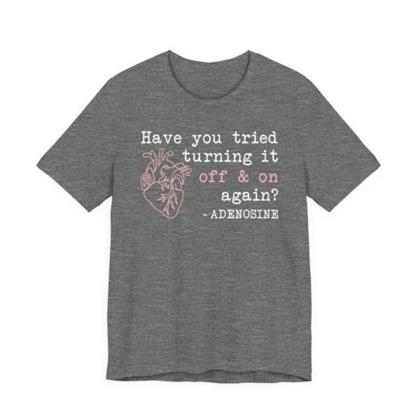 Adenosine Quotes | Have You Tried Turning It Off & On Again | Funny Doctor and Nurse T-shirt