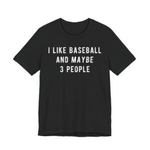 I Like Baseball and Maybe 3 People | Funny Baseball T-shirt