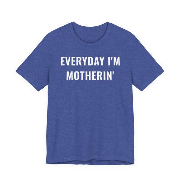 Everyday I’m Motherin’ | Funny Mom T-shirt