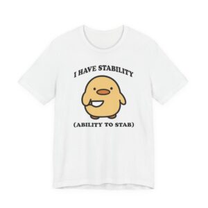 I Have Stability Ability to Stab | Funny Duck T-shirt