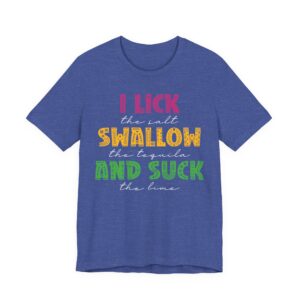 I Lick the Salt Swallow the Tequila and Suck the Lime | Funny Cinco de Mayo T-shirt