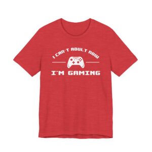 I Can’t Adult Now I’m Gaming | Funny Gaming T-shirt