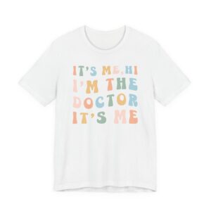It’s Me Hi I’m the Doctor It’s Me | Funny Doctor T-shirt