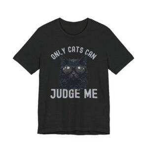 Only Cats Can Judge Me | Funny Cat Owner T-shirt