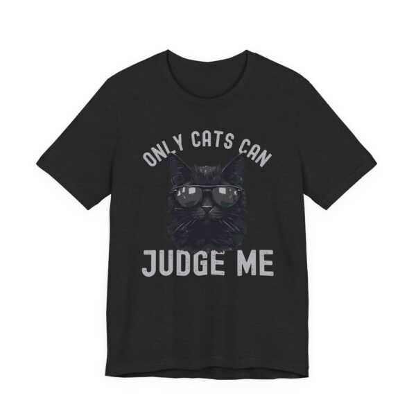 Only Cats Can Judge Me | Funny Cat Owner T-shirt