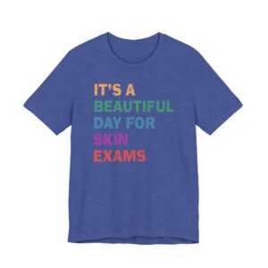 It’s a Beautiful Day for Skin Exams | Funny Dermatologist and Dermatology Nurse T-shirt