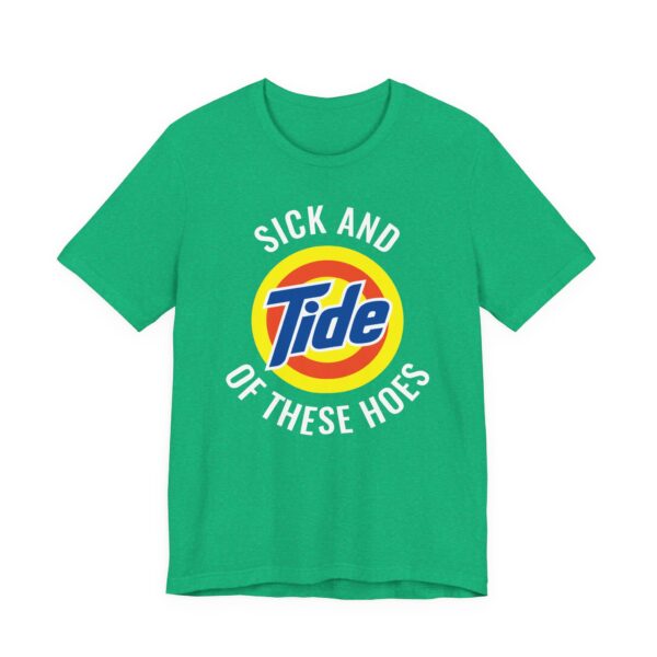 Sick and Tide of These Hoes | Funny Tide Parody T-shirt