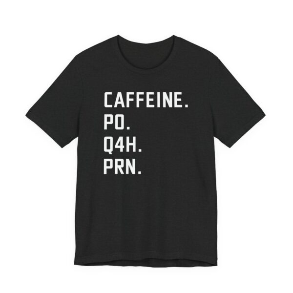 Caffeine PO Q4H PRN | Funny Nurse T-shirt