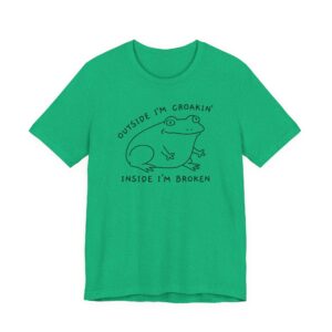 Outside I’m Croakin’, Inside I’m Broken | Funny Frog T-shirt