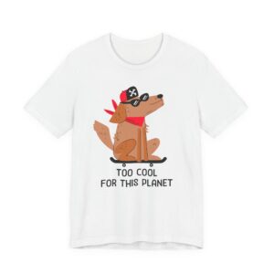 Too Cool for This Planet | Funny Skateboarding Dog T-shirt