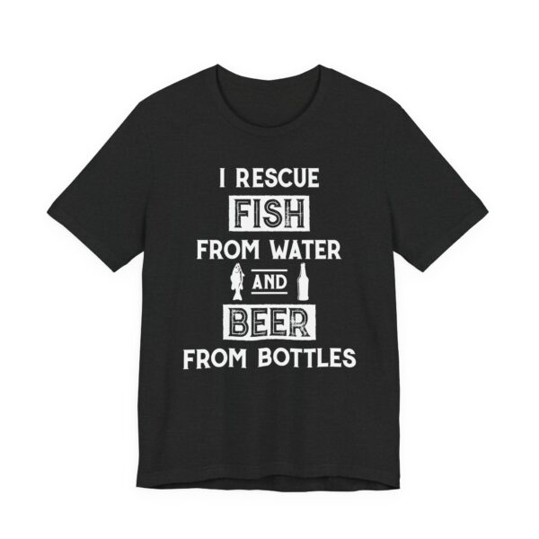 I Rescue Fish from Water and Beer from Bottles | Funny Fishing T-shirt