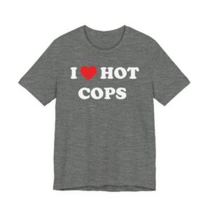 I Love Hot Cops | Funny Police T-shirt