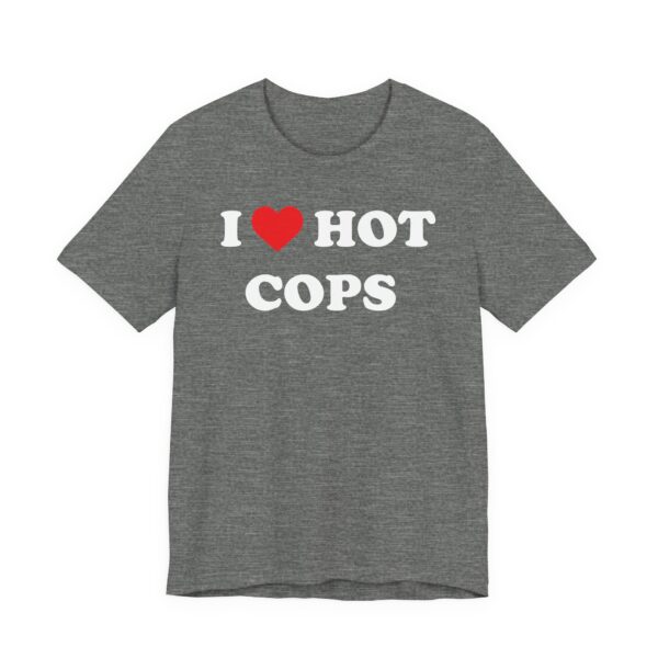 I Love Hot Cops | Funny Police T-shirt
