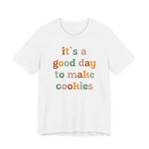 It’s a Good Day to Make Cookies | Cute Baking T-shirt