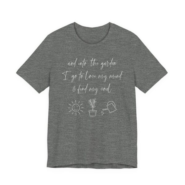 And Into the Garden I Go to Lose My Mind and Find My Soul | Cute Gardening T-shirt