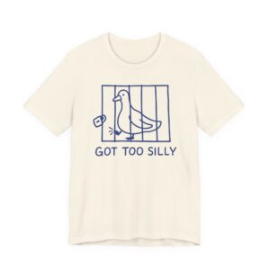 Got Too Silly | Funny Goose T-shirt