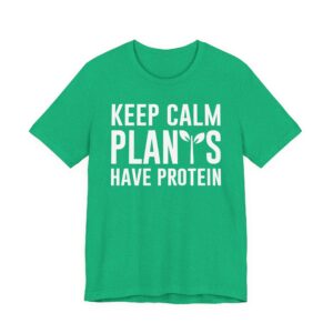 Keep Calm Plants Have Protein | Funny Vegan T-shirt